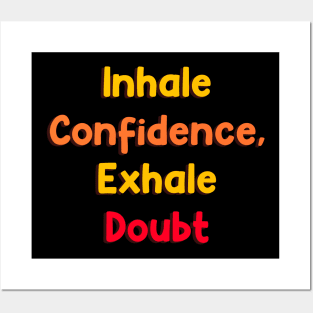 Inhale confidence, exhale doubt Posters and Art